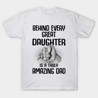 Behind Every Great Daughter Is A Truly Amazing Dad Shirt T-Shirt